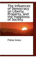 The Influences of Democracy on Liberty, Property, and the Happiness of Society