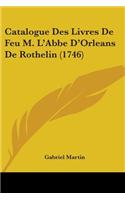 Catalogue Des Livres De Feu M. L'Abbe D'Orleans De Rothelin (1746)