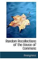 Random Recollections of the House of Commons