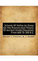 Schools of Hellas an Essay on the Practice and Theory of Ancient Greek Education from 600 to 300 B C