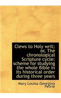 Clews to Holy Writ; Or, the Chronological Scripture Cycle; Scheme for Studying the Whole Bible in It