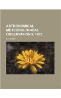 Astronomical Meteorological Observations, 1872: (English)