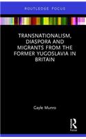 Transnationalism, Diaspora and Migrants from the Former Yugoslavia in Britain