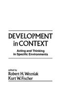 Development in Context: Acting and Thinking in Specific Environments