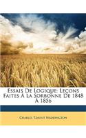 Essais de Logique: Leçons Faites À La Sorbonne de 1848 À 1856(French)