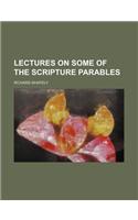 Lectures on Some of the Scripture Parables: (English)