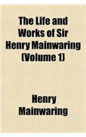 The Life and Works of Sir Henry Mainwaring (Volume 1)