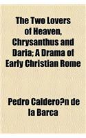 The Two Lovers of Heaven, Chrysanthus and Daria; A Drama of Early Christian Rome