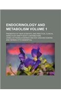 Endocrinology and Metabolism Volume 1; Presented in Their Scientific and Practical Clinical Aspects by Ninety-Eight Contributors