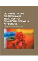 Lectures on the Diagnosis and Treatment of Functional Nervous Affections