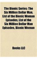 The Bionic Series: The Six Million Dollar Man, List of the Bionic Woman Episodes, List of the Six Million Dollar Man Episodes, Bionic Six: (English)