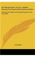 Des Bartholomaus Von Sct. Aegidius Chronik Von Prag Im Reformationszeitalter: Chronica De Seditione Et Tumultu Pragensi, 1524-1531 (1859)