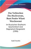 Das Verbrechen Des Hochverrats, Bunt Protiw Wlasti Werchownoi: Im Russischen Strafrecht Geschichtlich Und Dogmatisch Dargestellt (1906)