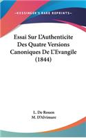 Essai Sur L'Authenticite Des Quatre Versions Canoniques de L'Evangile (1844)