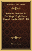 Sermons Preached in the Kings Weigh-House Chapel, London, 1829-1869