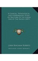 A Clinical, Pathological, And Experimental Study Of Fracture Of The Lower End Of The Radius (1897)