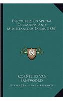 Discourses On Special Occasions, And Miscellaneous Papers (1856)