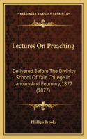 Lectures On Preaching: Delivered Before The Divinity School Of Yale College In January And February, 1877 (1877)(English)