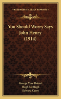 You Should Worry Says John Henry (1914)