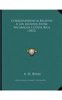 Correspondencia Relativa A Los Asuntos Entre Nicaragua I Costa Rica (1872)