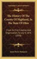 The History Of The County Of Highland, In The State Of Ohio