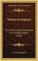Mediaeval England: From The English Settlement To The Reformation (1896)