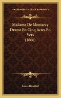 Madame De Montarcy Drame En Cinq Actes En Vers (1866)