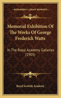 Memorial Exhibition Of The Works Of George Frederick Watts