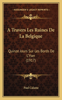 A Travers Les Ruines De La Belgique