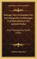 Beitrage Zum Verstandnis Der Soteriologischen Erfahrungen Und Spekulationen Des Apostels Paulus