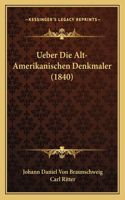 Ueber Die Alt-Amerikanischen Denkmaler (1840)