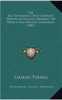 The Aid To Memory, Or A Complete Treatise Of Analogy Between The French And English Languages (1843)