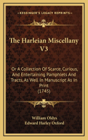 The Harleian Miscellany V3: Or A Collection Of Scarce, Curious, And Entertaining Pamphlets And Tracts, As Well In Manuscript As In Print (1745)