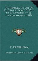 Des Fibromes Du Col De L'Uterus Au Point De Vue De La Grossesse Et De L'Accouchenent (1882)