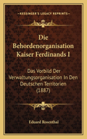 Die Behordenorganisation Kaiser Ferdinands I