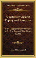 A Testimony Against Popery And Puseyism