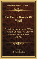 The Fourth Georgic Of Virgil: Containing An Account Of The Treatment Of Bees, The Story Of Aristaeus And His Bees (1870)