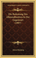 Die Bedeutung Des Allmendbesitzes In Der Gegenwart (1907)