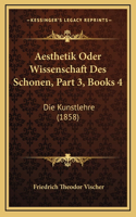 Aesthetik Oder Wissenschaft Des Schonen, Part 3, Books 4: Die Kunstlehre (1858)