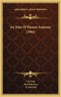 Atlas Of Human Anatomy (1904)