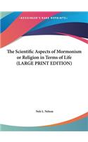 The Scientific Aspects of Mormonism or Religion in Terms of Life