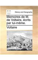 Memoires de M. de Voltaire, Crits Par Lui-Mme.