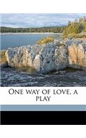 One Way of Love, a Play