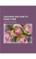 Chickens and How to Raise Them: (English)