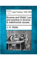 Browne and Watts' Law and practice in divorce & matrimonial causes.