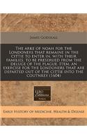 The Arke of Noah for the Londoners That Remaine in the Cittie to Enter In, with Their Families, to Be Preserued from the Deluge of the Plague. Item, an Exercise for the Londoners That Are Departed Out of the Cittie Into the Coutnrey (1604): (English)