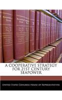 Cooperative Strategy for 21st Century Seapower