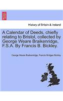 A Calendar of Deeds, Chiefly Relating to Bristol, Collected by George Weare Braikenridge, F.S.A. by Francis B. Bickley.