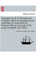 Voyages Du R. P. Emmanuel Crespel, Dans Le Canada Et Son Naufrage En Revenant En France. MIS Au Jour Par Le Sr. Louis Crespel, Son Frere.