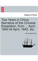 Two Years in China. Narrative of the Chinese Expedition, from ... April, 1840 Till April, 1842, Etc.